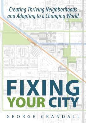 Fixing Your City: Creating Thriving Neighborhoods and Adapting to a Changing World