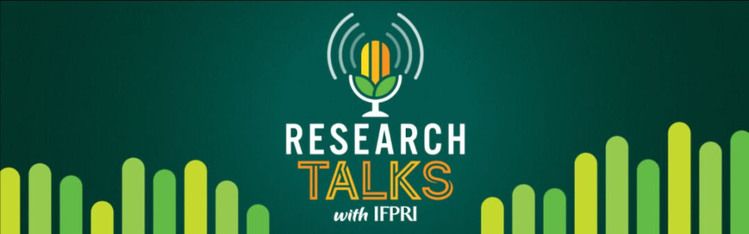 IFPRI’s New Podcast: Research Talks