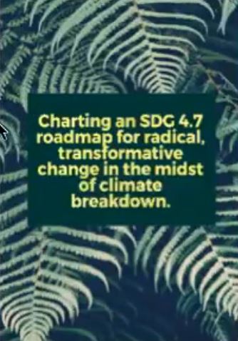 Charting an SDG 4.7 roadmap for radical, transformative change in the midst of climate breakdown