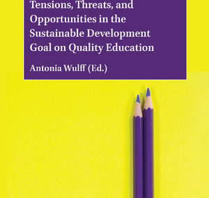 Grading Goal Four – Tensions, Threats, and Opportunities in the Sustainable Development Goal on Quality Education