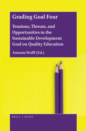 Grading Goal Four – Tensions, Threats, and Opportunities in the Sustainable Development Goal on Quality Education