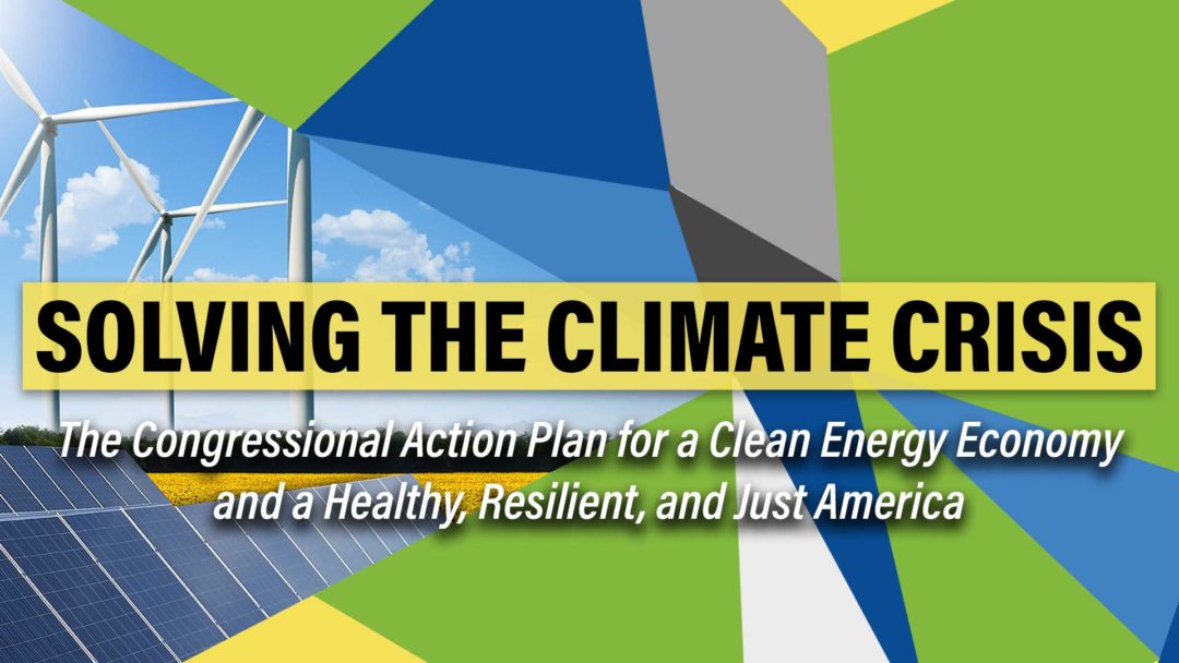 Solving the Climate Crisis: The Congressional Action Plan for a Clean Energy Economy and a Healthy, Resilient and Just America